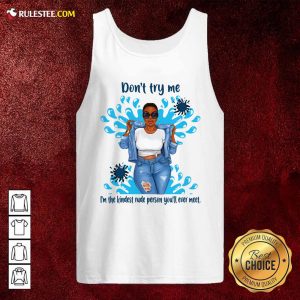 Don’t Try Me I’m The Kindest Rude Person You’ll Ever Meet Tank Top - Design By Rulestee.com