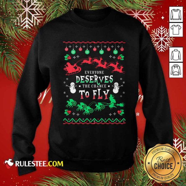 Everyone Deserves The Chance To Fly Christmas Sweatshirt - Design By Rulestee.com