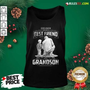 God Knew I Need A Best Friend So He Gave Me Grandson Tank Top- Design By Rulestee.com