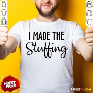 Perfect I Made The Stuffing Shirt - Design By Rulestee.com