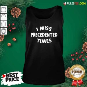 I Miss Precedented Time Quote Tank Top - Design By Rulestee.com