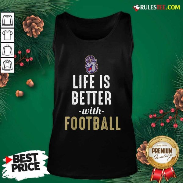 James Madison Dukes Life Is Better With Football Tank Top- Design By Rulestee.com