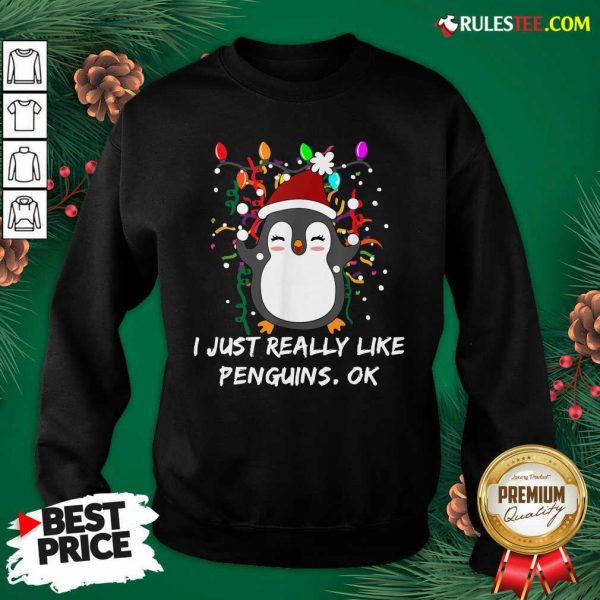 Merry Christmas Penguin I Just Really Like Penguins OK Sweatshirt - Design By Rulestee.com