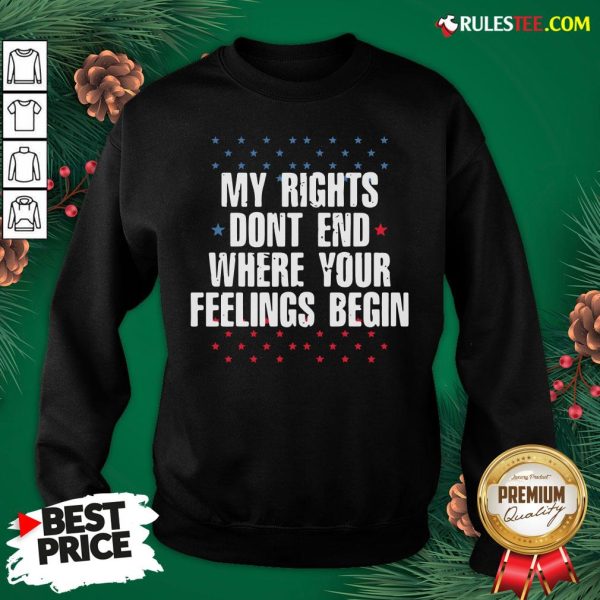 Perfect My Rights Dont End Where Your Feelings Begin Star Sweatshirt - Design By Rulestee.com