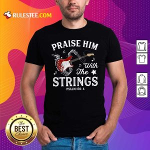 Praise Him With The String Psalm 1504 Shirt - Design By Rulestee.com