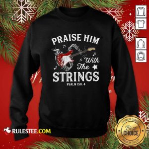 Praise Him With The String Psalm 1504 Sweatshirt - Design By Rulestee.com