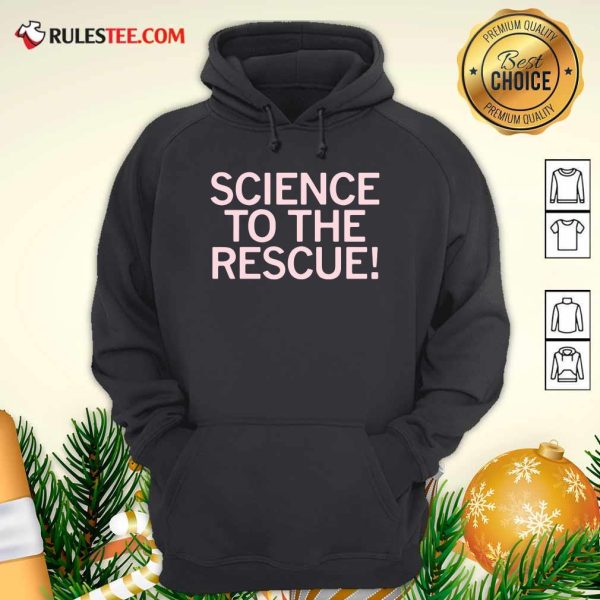 Science To The Rescue Hoodie - Design By Rulestee.com