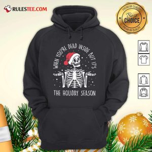 Skeleton When You’re Dead Inside But It’s The Holiday Season 2020 Christmas Hoodie - Design By Rulestee.com