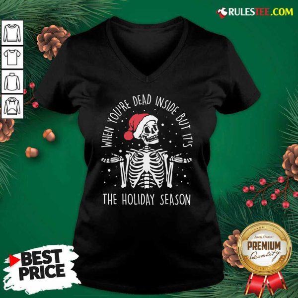 Skeleton When You’re Dead Inside But It’s The Holiday Season 2020 Christmas V-neck - Design By Rulestee.com