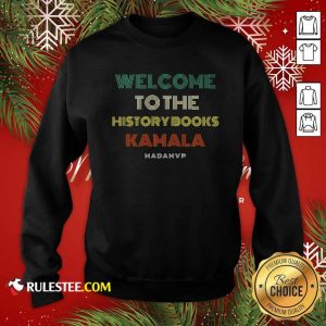 Welcome To History Kamala Madam Vp Harris Inauguration 2021 Vintage Sweatshirt - Design By Rulestee.com
