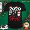 Premium Cute 2020 Youll Go To Hell Christmas Reindeer Mask Xmas Shirt - Design By Rulestee.com
