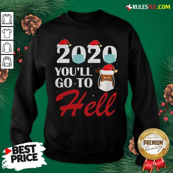 Premium Cute 2020 Youll Go To Hell Christmas Reindeer Mask Xmas Sweatshirt - Design By Rulestee.com