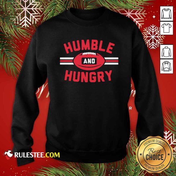 Humble And Hungry Sweatshirt- Design By Rulestee.com