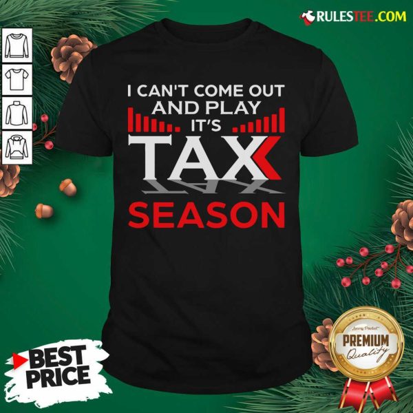 I Can't Come Out And Play Its Tax Season Shirt - Design By Rulestee.com