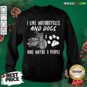 Premium I Like My Motorcycle My Dog And Maybe 3 People Sweatshirt - Design By Rulestee.com
