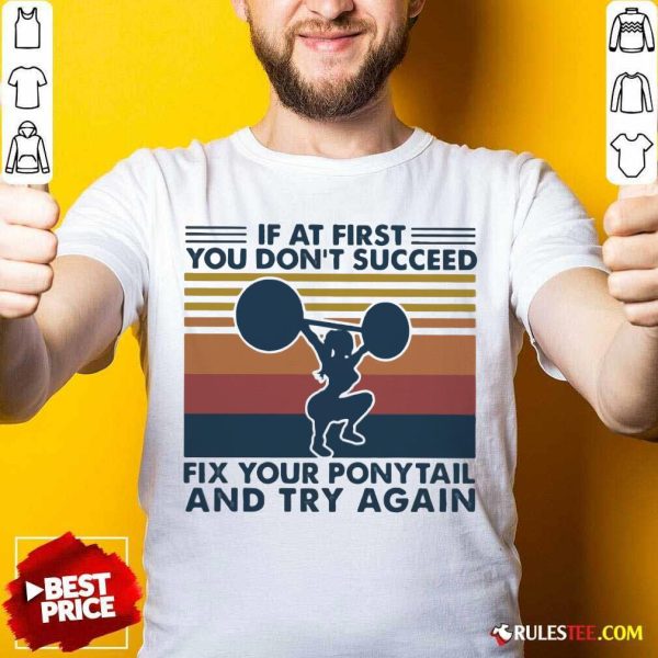If At First You Don’t Succeed Fix Your Pony Tail And Try Again Vintage Shirt - Design By Rulestee.com