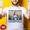 I’m Not Swearing I’m Using My Workout Words Vintage Shirt - Design By Rulestee.com