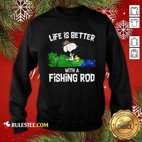 Life Is Better With A Fishing Rod Sweatshirt- Design By Rulestee.com