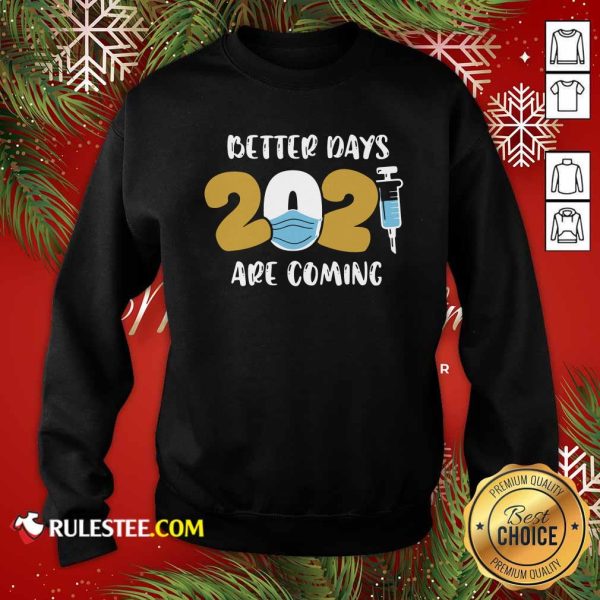 Nurse Better Days 2021 Are Coming Sweatshirt - Design By Rulestee.com