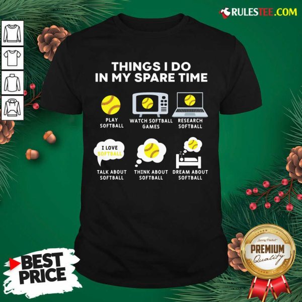 Six Things I Do In My Spare Time Softball Christmas Shirt- Design By Rulestee.com