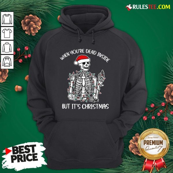 Premium When You’re Dead Inside But It’s Christmas Hoodie - Design By Rulestee.com