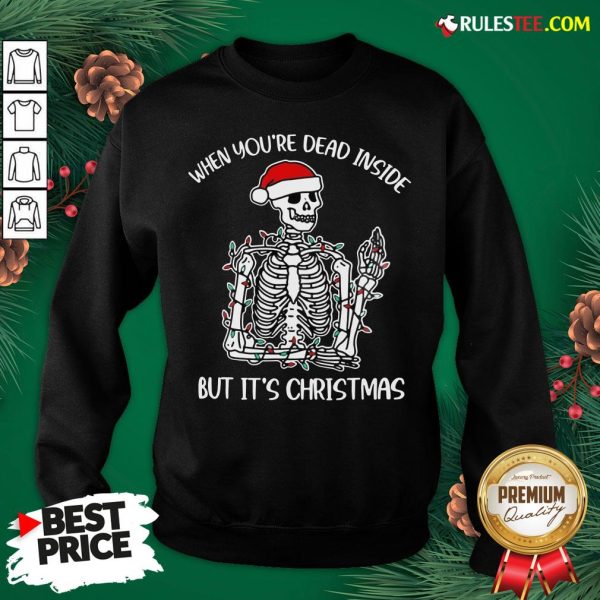 Premium When You’re Dead Inside But It’s Christmas Sweatshirt - Design By Rulestee.com