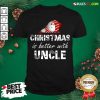 Pretty Cute Christmas Is Better With Uncle Shirt - Design By Rulestee.com