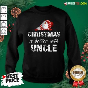 Pretty Cute Christmas Is Better With Uncle Sweatshirt - Design By Rulestee.com