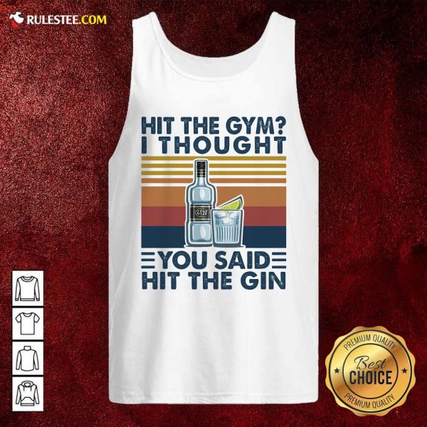 Hit The Gym I Thought You Said Hit The Gin Vintage Tank Top - Design By Rulestee.com