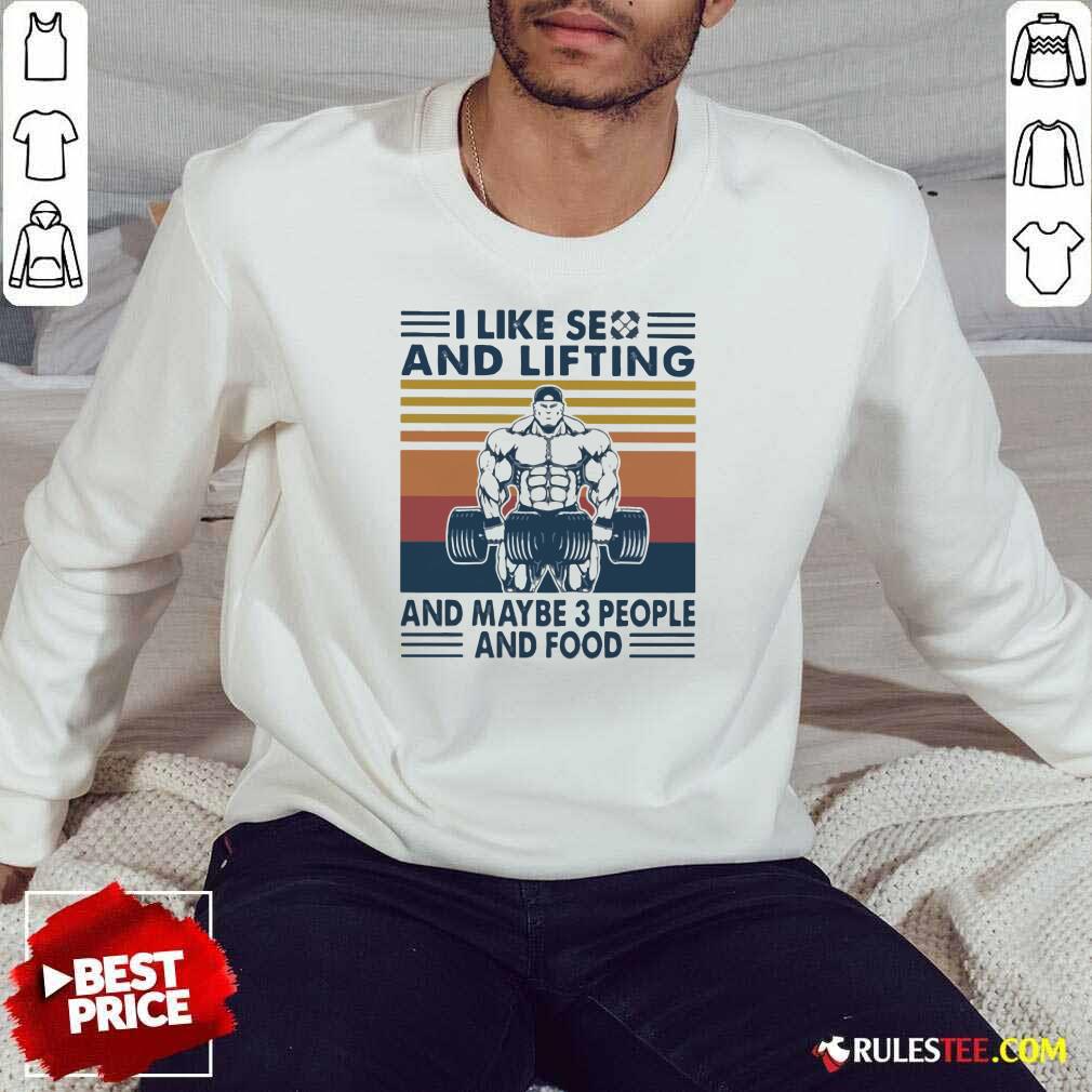 I Like Se And Lifting And Maybe 3 People And Food Vintage Sweatshirt - Design By Rulestee.com