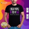 I Wear Purple For My Dad Pancreatic Cancer Awareness Ribbon Shirt - Design By Rulestee.com