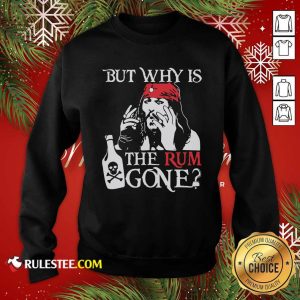 Jack Sparrow But Why Is The Rum Gone Sweatshirt- Design By Rulestee.com