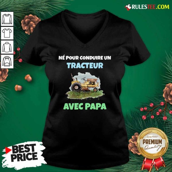 Né Pour Conduire Un Tracteur Avec Papa V-neck - Design By Rulestee.com