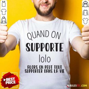 Quand On Supporte Prenom Alors On Peut Tout Shirt - Design By Rulestee.com
