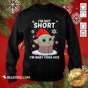 Baby Yoda Santa I'm Not Short I'm Baby Yoda Size Merry Christmas Sweatshirt - Design By Rulestee.com