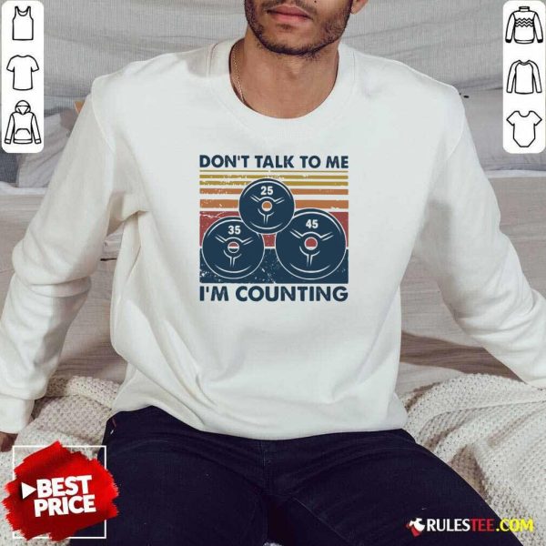 Don’t Talk To Me I’m Counting Vintage Sweatshirt - Design By Rulestee.com