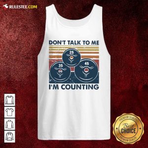 Don’t Talk To Me I’m Counting Vintage Tank Top - Design By Rulestee.com