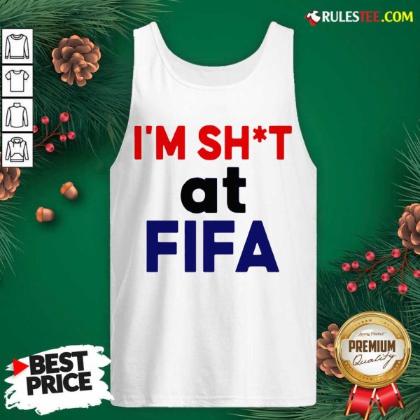 Top I'm Shit At FIFA Tank Top - Design By Rulestee.com