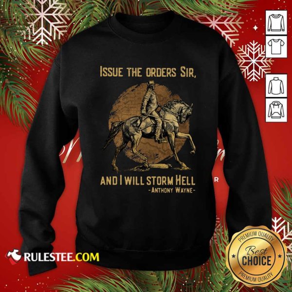 Issue The Orders Sir And I Will Storm Hell Anthony Wayne Sweatshirt - Design By Rulestee.com