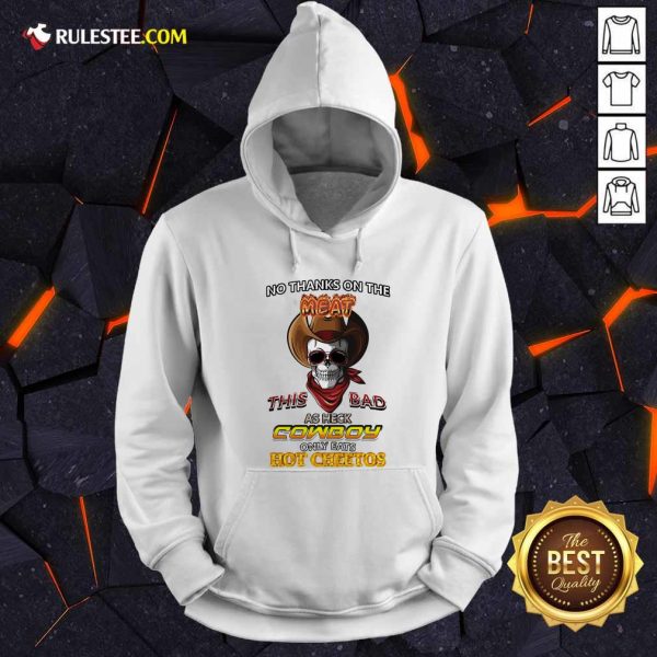 Skull No Thanks On The This Bad As Heck Cowboy Only Eats Hot Cheetos Hoodie - Design By Rulestee.com