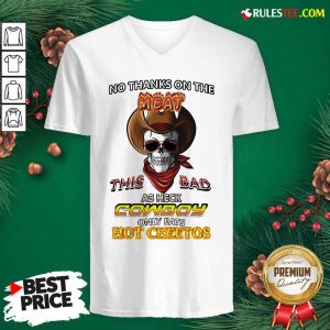 Skull No Thanks On The This Bad As Heck Cowboy Only Eats Hot Cheetos V-neck - Design By Rulestee.com