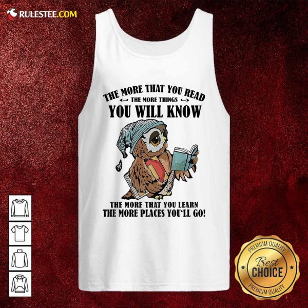Owl The More That You Read The More Things You Will Know The More That You Lean Tank Top - Design By Rulestee.com