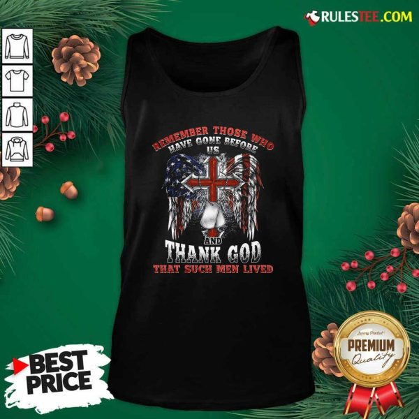 Remember Those Who Have Gone Before Us And Thank God That Such Men Lived Us Flag Tank Top - Design By Rulestee.com