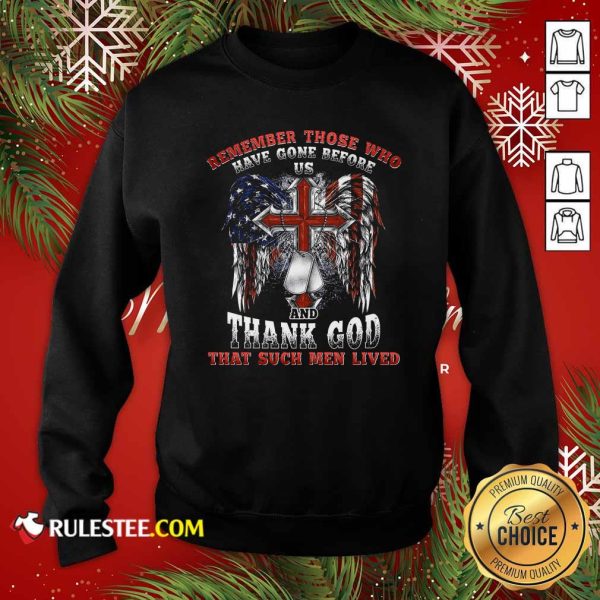 Remember Those Who Have Gone Before Us And Thank God That Such Men Lived Us Flag Sweatshirt - Design By Rulestee.com