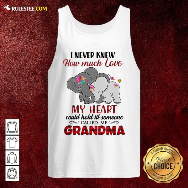 I Never Knew How Much Love My Heart Could Hold Till Someone Called Me Grandma Elephant Tank Top - Design By Rulestee.com