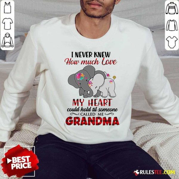 I Never Knew How Much Love My Heart Could Hold Till Someone Called Me Grandma Elephant Sweatshirt - Design By Rulestee.com