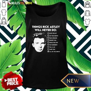 Things Rick Astley Will Never Do Give You Up Let You Down Run Around Desert You Tank Top - Design By Rulestee.com