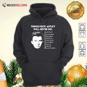 Things Rick Astley Will Never Do Give You Up Let You Down Run Around Desert You Hoodie - Design By Rulestee.com