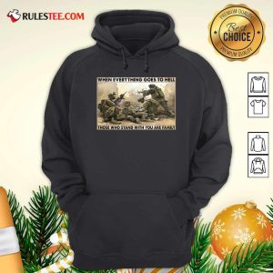 Veteran When Everything Goes To Hell Those Who Stand With You Are Family Poster Hoodie - Design By Rulestee.com