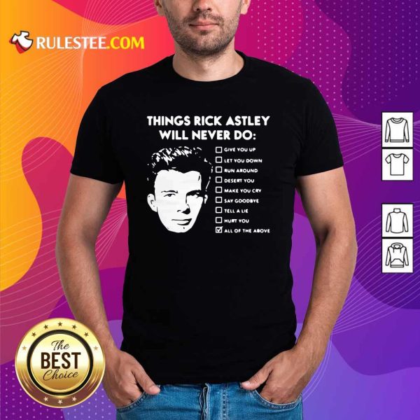 Things Rick Astley Will Never Do Give You Up Let You Down Run Around Desert You Shirt - Design By Rulestee.com